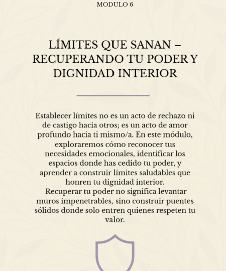 Módulo 6 – Límites que sanan: Recupera tu poder y dignidad interior